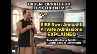 Detail Lecture on Private Admission in Annual-II Exam | BISE Swat | FSc Students