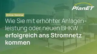 Erfolgreich ans Stromnetz mit h&ouml;herer Leistung oder neuem BHKW - PlanET Webinar