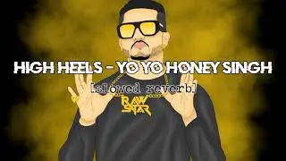 High heels song -║Yo Yo Honey Singh║lofi{ slowed reverb song} bollywood songs