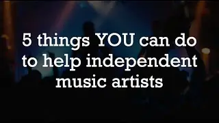 5 Ways to help independent Music Artists