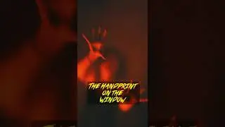 The Handprint on the Window: Who&mdash;or What&mdash;Left It Behind? #horrorshorts  #creepystory  #scary