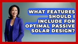 What Features Should I Include for Optimal Passive Solar Design? | Eco Home Blueprint News