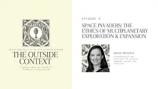 Space Invaders: The Ethics of Multiplanetary Exploration & Expansion | The Outside Context