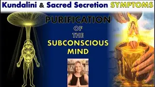 Kundalini and Sacred Secretion SYMPTOMS -- Purification of the Subconscious Mind