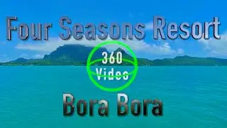 BORA BORA in VR ~ Four Seasons Resort Bora Bora Review & 360&ordm; Virtual Reality Luxury Resort Tour