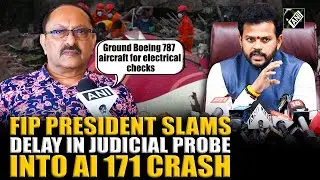 FIP President slams delay in Judicial Probe into AI 171 Crash, demands transparency
