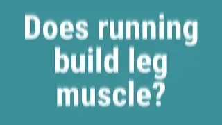 Does running build leg muscle?