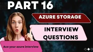 (Latest Dec 2023)Mastering Azure Storage Interview Questions: Top Question and Answers Part16