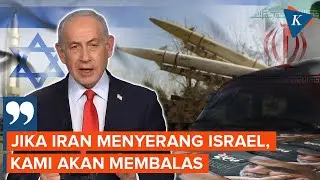 Netanyahu: Jika Iran Serang Israel, Kami Balas dengan Kekuatan yang Belum Pernah Terlihat