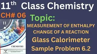 Measurement of Enthalpy Changes of a Reaction | Glass Calorimeter | Chapter No. 6 | 11th Chemistry