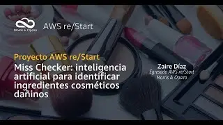 Programa AWS re/Start - Zaire D&iacute;az - Miss Checker: IA para identificar ingredientes cosm&eacute;ticos
