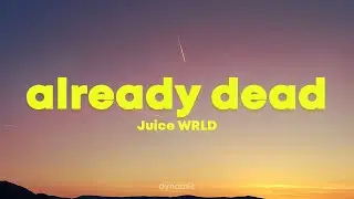 Juice WRLD - Already Dead (Lyrics)