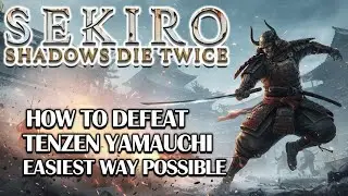 SEKIRO: General Tenzen Yamauchi BROKEN! (EASY Stealth & Boss KILL Guide)