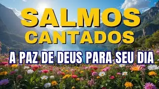 🎵 LINDOS SALMOS CANTADOS para Trazer Paz ao Seu Coração | Bíblia em Canção