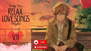 [Playlist] Relax Love Songs V.11 | No Copyright Music | simply enjoy a peaceful moment