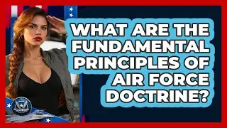 What Are The Fundamental Principles Of Air Force Doctrine? - Sky Command Brotherhood