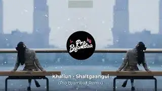 Khaliun - Shaltgaangui (Pro Byambaa Remix)