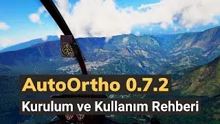 X-Plane 12 i&ccedil;in AutoOrtho 0.7.2 Kurulum ve Kullanım Rehberi [EN Subtitles]