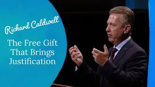 The Free Gift That Brings Justification - Richard Caldwell