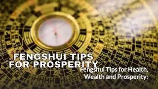 Fengshui Tips for Health, Wealth and Prosperity. Feng Shui for Good luck and Happiness