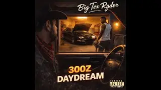 300z Daydream  - Big Tex Ryder