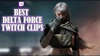 Best Delta Force Twitch Clips #4