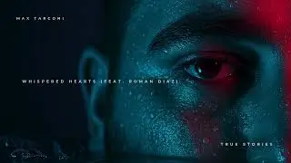 Max Tarconi - Whispered Hearts (feat. Roman Diaz) | TRUE STORIES 2025