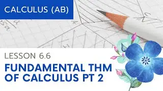 AP Calculus AB: Lesson 6.6 Fundamental Theorem of Calculus, Part 2