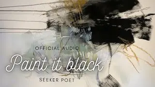 Paint It Black - Official Audio - Seeker Poet - Paint it Black Rap