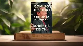 [Review] Coming Up Short: A Memoir of My America (Robert B. Reich) Summarized
