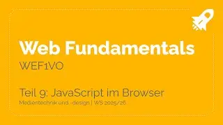 WS25/26 &ndash; WEF1VO Web Fundamentals Teil 9: JavaScript im Browser