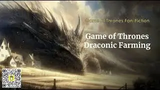 Game of Thrones Draconic Farming Chapters 41 to 60 | #GameofThrones #Fanfic #Audiobook