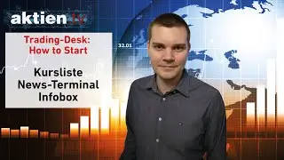 Trading-Desk: How to Start - Kursliste, News Terminal und Infobox