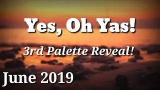 Yes, Oh Yas June 2019 3rd Palette Reveal!