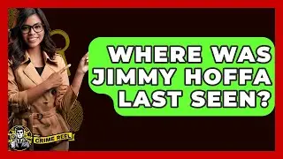 Where Was Jimmy Hoffa Last Seen? - The Crime Reel