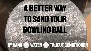 The Best Way To Sand Your Bowling Ball | By Hand
