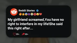 My girlfriend screamed,You have no right to interfere in my life!She said this right after #reddit 