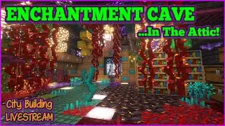 Crazy Enchantment Cave In The Attic [Chilled Minecraft - City Building Livestream]
