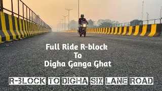 R-block To Digha Six Lane Road - Full Ride R-block To Digha Ganga Ghat End - With Full Detail Video