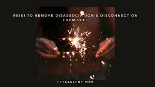 Reiki to remove disassociation and disconnection from self