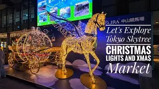 Let's Explore Tokyo Skytree - Christmas Illuminations and Xmas Market Tour