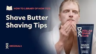 How to Use Shave Butter: Shaving Tips from Dollar Shave Club
