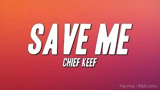 Chief Keef - Save Me (Lyrics)