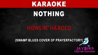 Nothing &mdash; Howlin&rsquo; Harold (Swamp Blues cover of Prayerfactory) (KARAOKE)