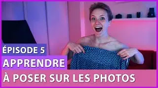 COMMENT APPRENDRE &Agrave; BIEN POSER EN PHOTO - LES MOD&Egrave;LES PHOTO &Eacute;PISODE 5