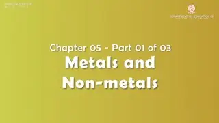 Class 10 Chemistry Chapter 5 - Metals & Non-Metals (Part 1 of 3)