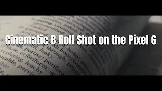 I Shot a Cinematic Book B Roll with the Google Pixel 6 | Mobile Filmmaking