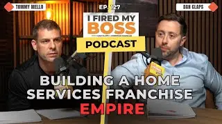 Ep 127 - How to Build a Home Services Franchise Empire