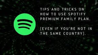 Tips and Tricks:  How to use Spotify Premium Family Plan (even if you're not in the same country).