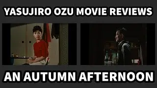 YASUJIRO OZU Movie Reviews - AN AUTUMN AFTERNOON - Ozu's Last Film/Masterpiece